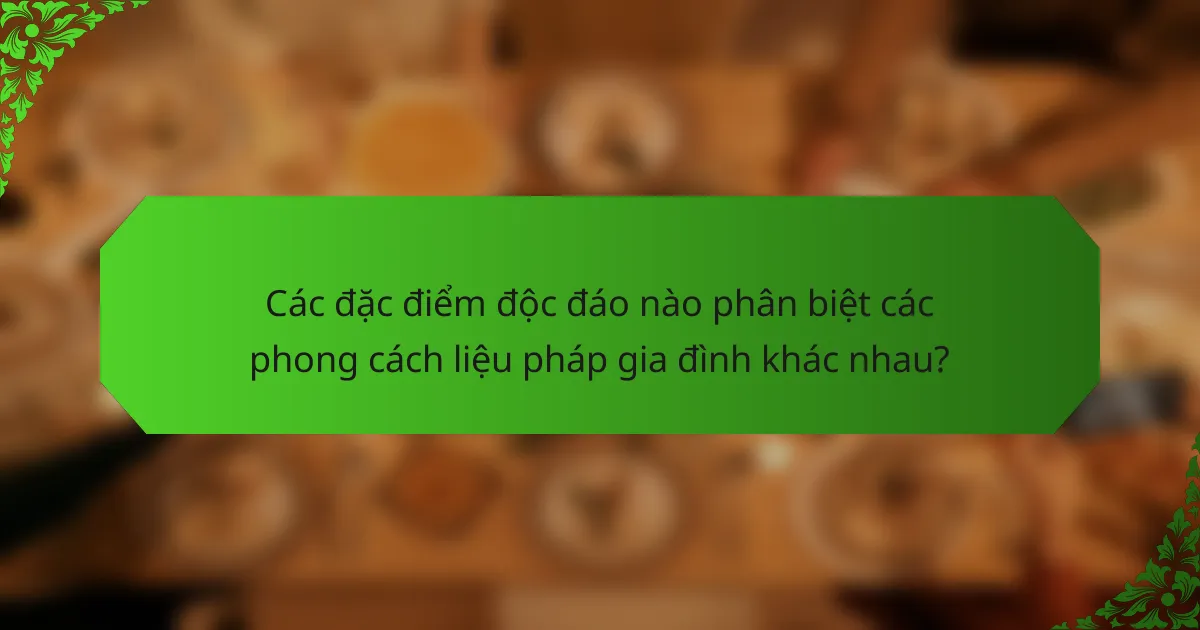 Các đặc điểm độc đáo nào phân biệt các phong cách liệu pháp gia đình khác nhau?