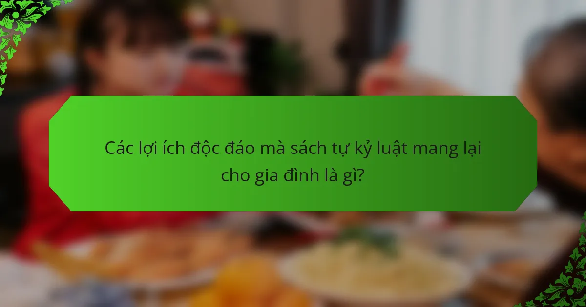 Các lợi ích độc đáo mà sách tự kỷ luật mang lại cho gia đình là gì?