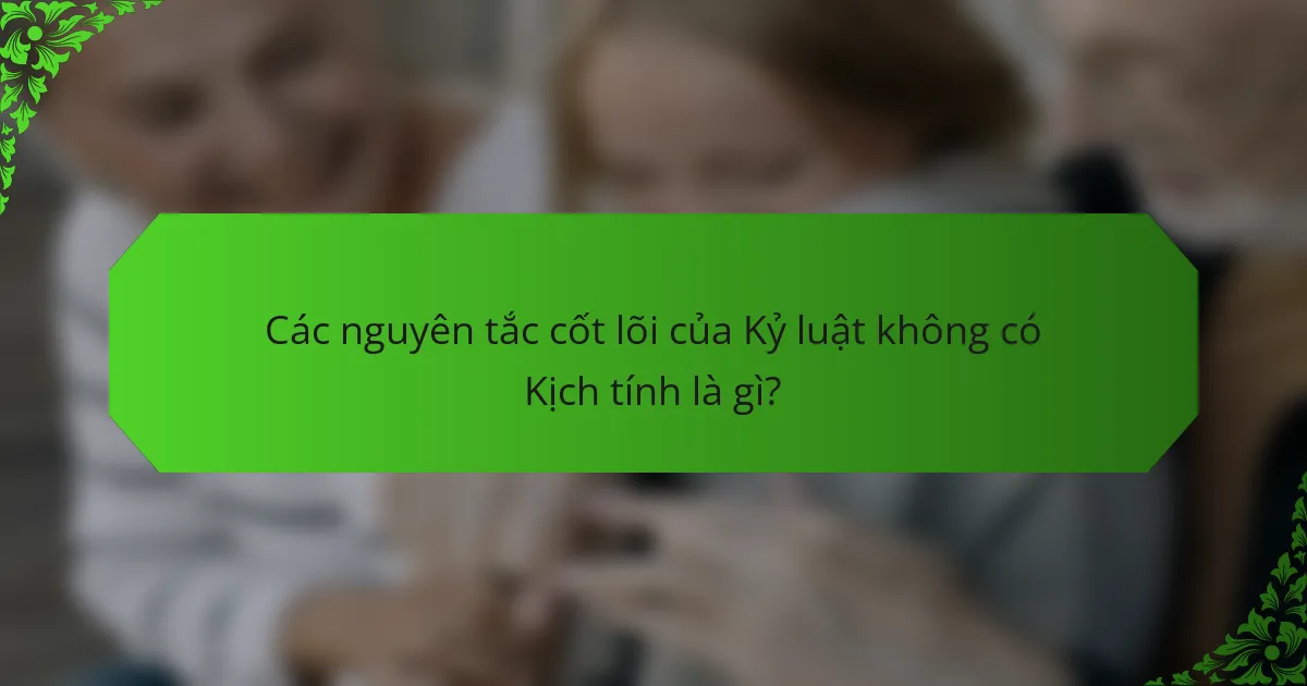 Các nguyên tắc cốt lõi của Kỷ luật không có Kịch tính là gì?