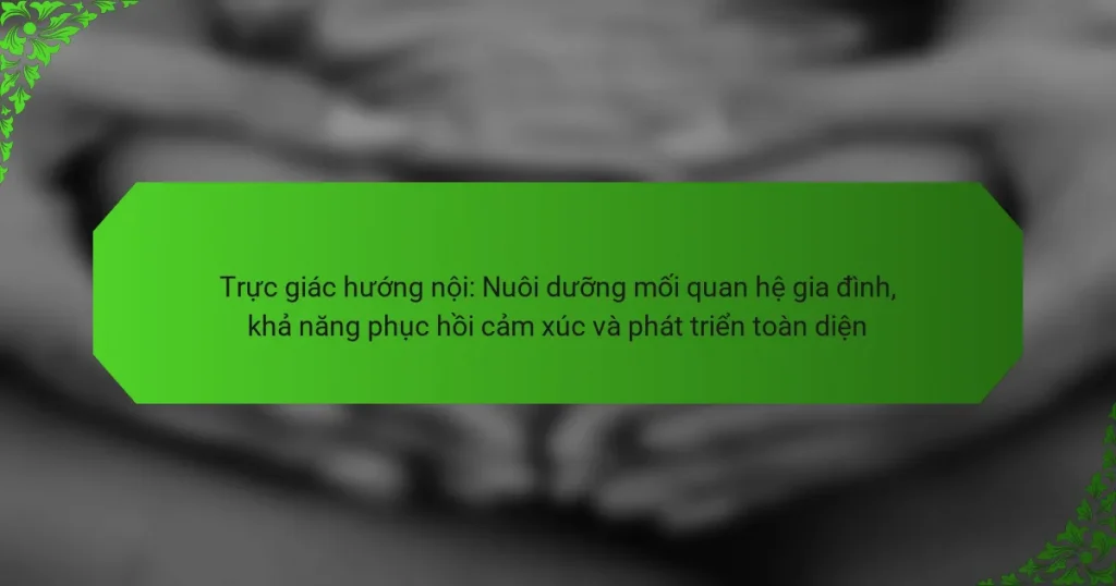Trực giác hướng nội: Nuôi dưỡng mối quan hệ gia đình, khả năng phục hồi cảm xúc và phát triển toàn diện