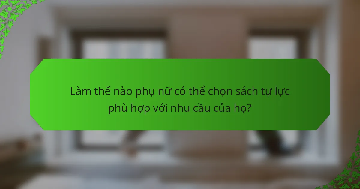 Làm thế nào phụ nữ có thể chọn sách tự lực phù hợp với nhu cầu của họ?